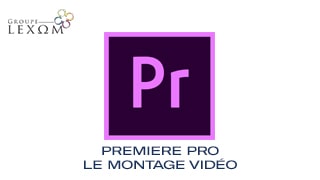Premiere Pro - Le montage vidéo